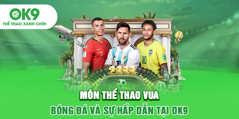 Môn Thể Thao Vua - Bóng Đá Và Sự Hấp Dẫn Tại OK9