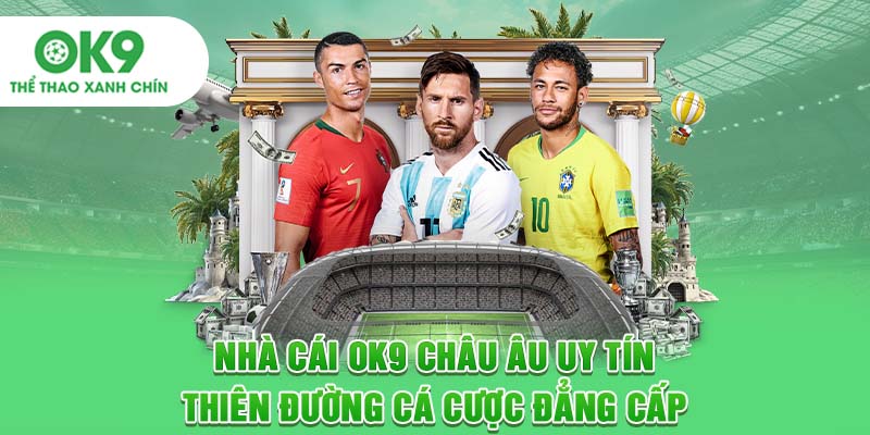 Nhà Cái OK9 Châu Âu Uy Tín - Thiên Đường Cá Cược Đẳng Cấp
