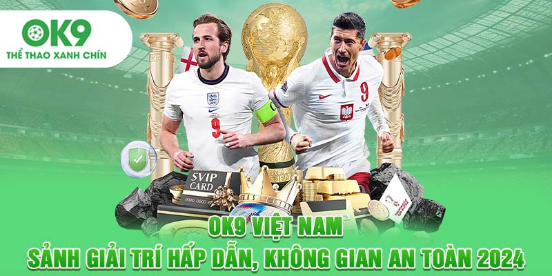 OK9 Việt Nam | Sảnh giải trí hấp dẫn, không gian an toàn 2024