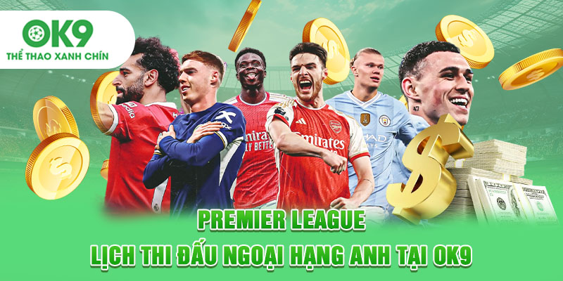 Premier League - Lịch Thi Đấu Ngoại Hạng Anh Tại OK9