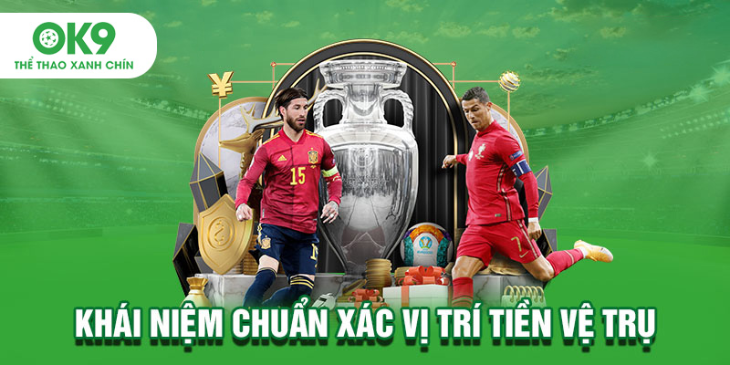 Khái niệm chuẩn xác vị trí tiền vệ trụ