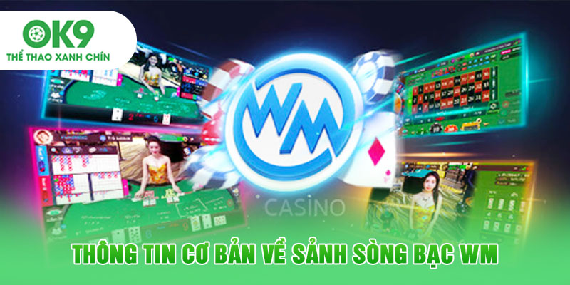 Thông tin cơ bản về sảnh sòng bạc WM