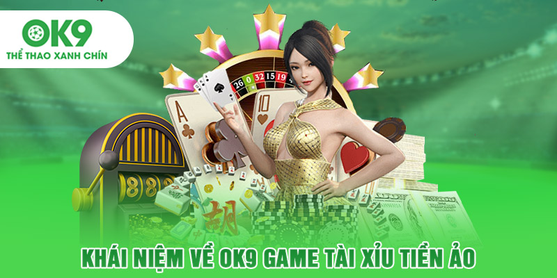 Khái niệm về OK9 game tài xỉu tiền ảo