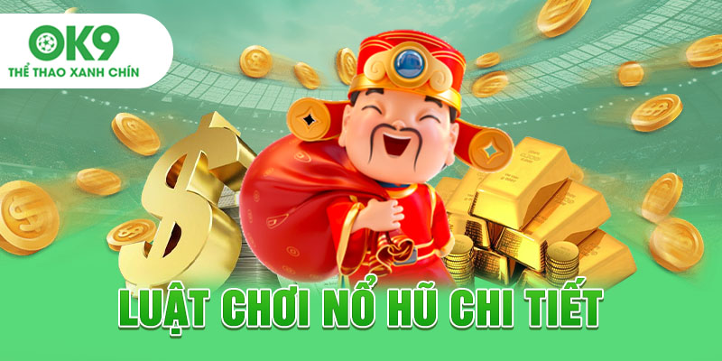 Luật chơi nổ hũ chi tiết