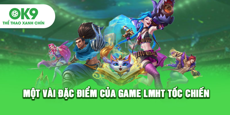 Một vài đặc điểm của game LMHT tốc chiến