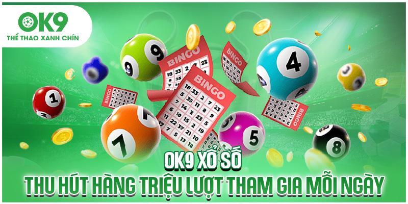 OK9 xổ số thu hút hàng triệu lượt tham gia mỗi ngày