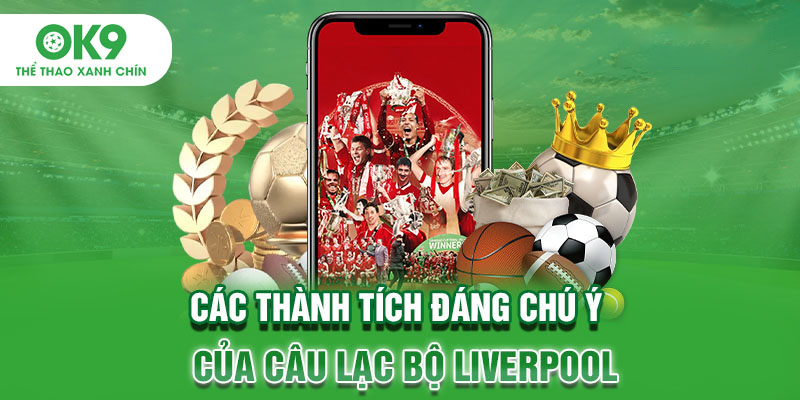 Các thành tích đáng chú ý của câu lạc bộ Liverpool