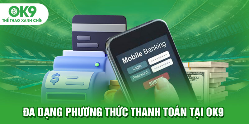 Đa dạng phương thức thanh toán tại OK9