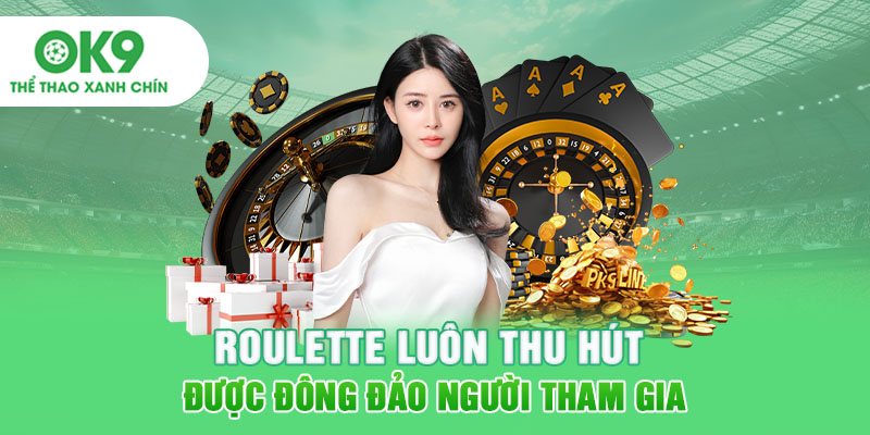 Roulette luôn thu hút được đông đảo người tham gia