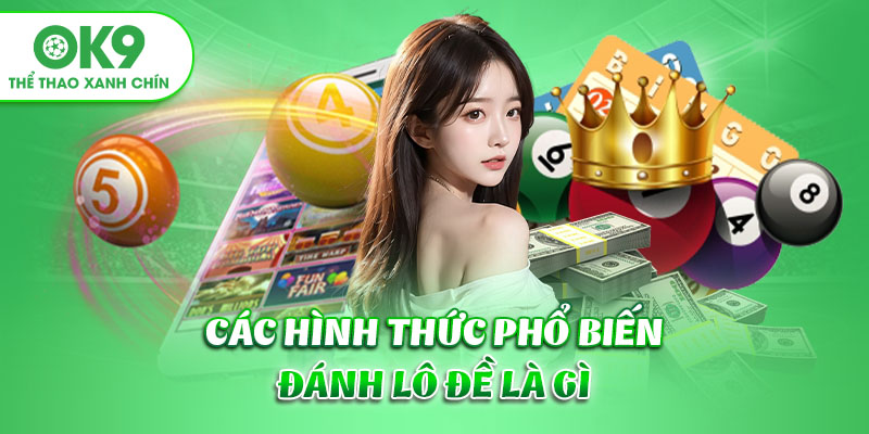 Các hình thức phổ biến đánh lô đề là gì?