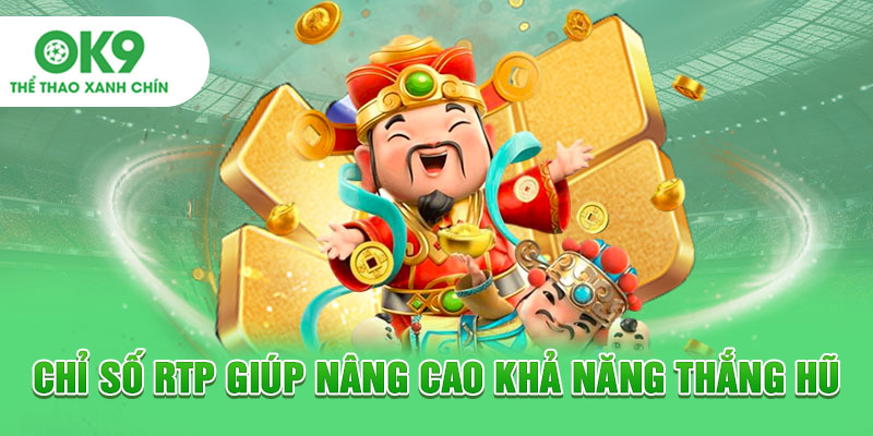 Chỉ số RTP giúp nâng cao khả năng thắng hũ