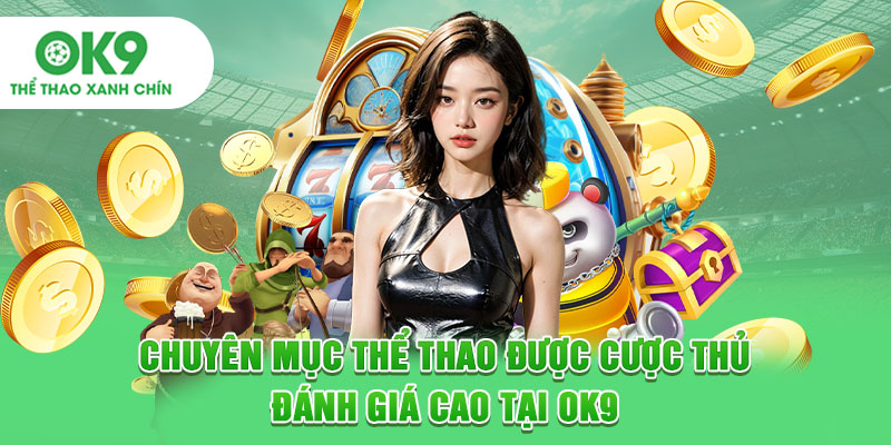 Chuyên mục thể thao được cược thủ đánh giá cao tại OK9