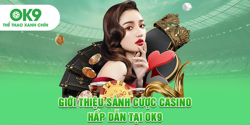 Giới thiệu sảnh cược casino hấp dẫn tại OK9