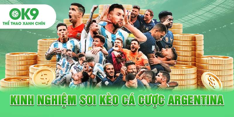 Kinh nghiệm soi kèo cá cược Argentina