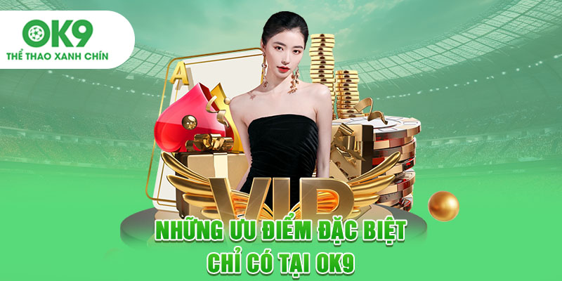 Những ưu điểm đặc biệt chỉ có tại OK9