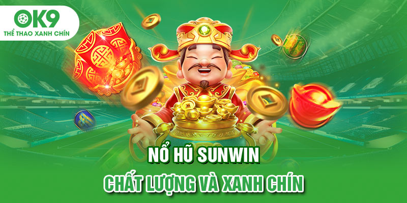 Nổ hũ sunwin chất lượng và xanh chín