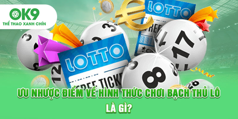 Ưu nhược điểm về hình thức chơi bạch thủ lô là gì?