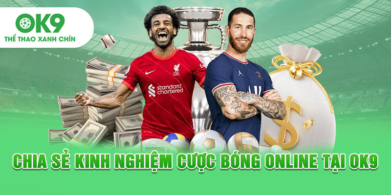 Chia sẻ kinh nghiệm cược bóng online tại OK9