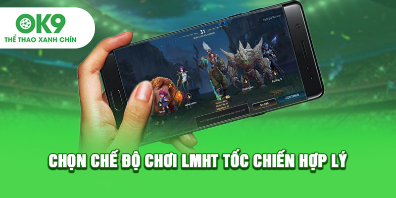 Chọn chế độ chơi LMHT tốc chiến hợp lý