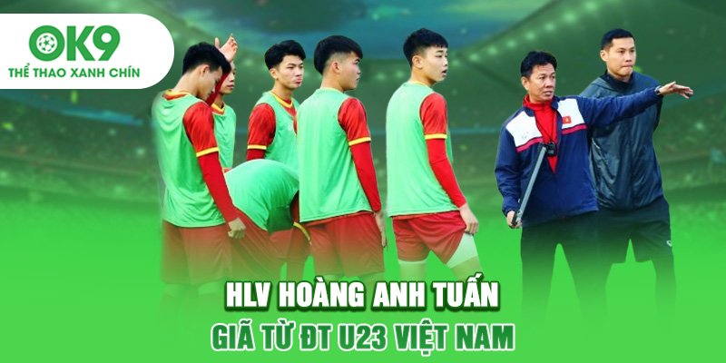 HLV Hoàng Anh Tuấn giã từ ĐT U23 Việt Nam