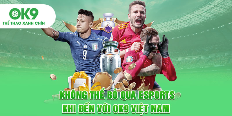 Không thể bỏ qua Esports khi đến với OK9 Việt Nam