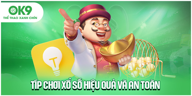 Típ chơi xổ số hiệu quả và an toàn