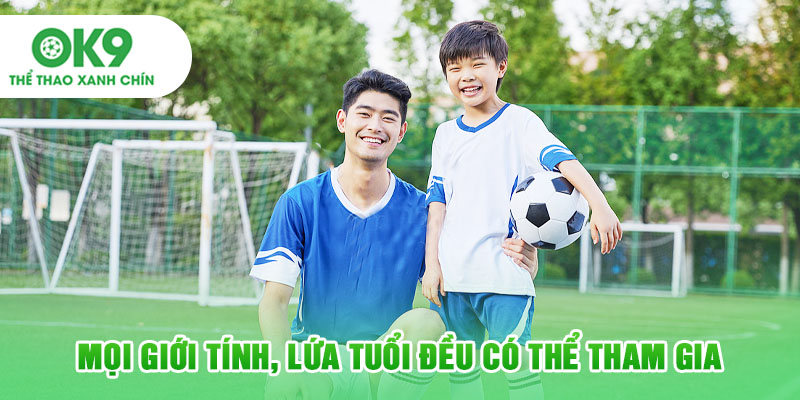 Mọi giới tính, lứa tuổi đều có thể tham gia