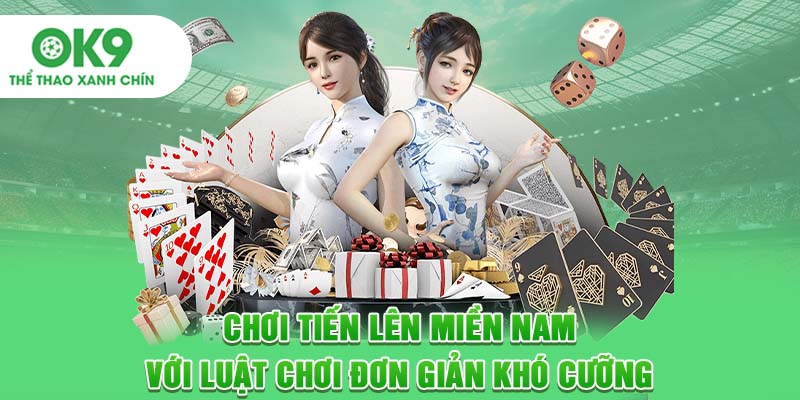 Chơi Tiến lên miền Nam với luật chơi đơn giản khó cưỡng