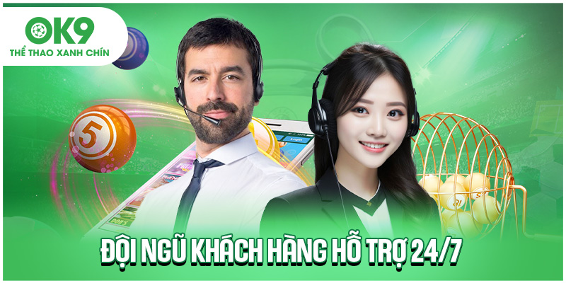 Đội ngũ khách hàng hỗ trợ 24/7
