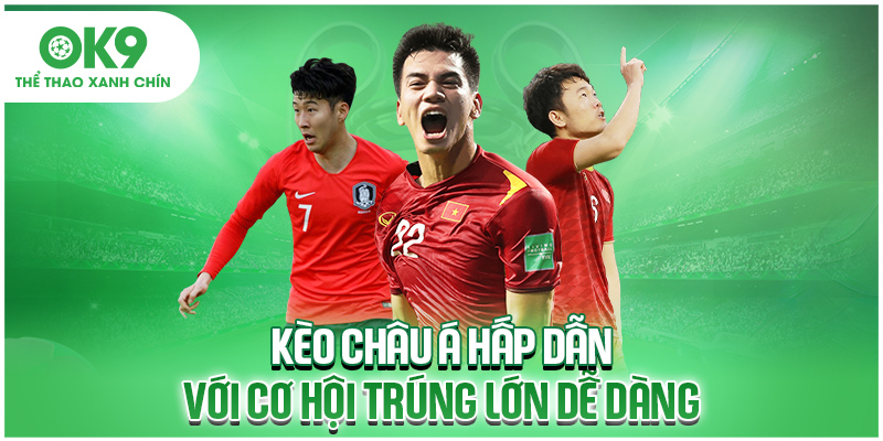Kèo châu Á hấp dẫn với cơ hội trúng lớn dễ dàng