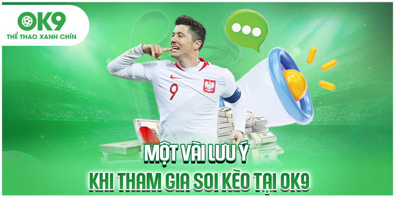 Một vài lưu ý khi tham gia soi kèo tại OK9