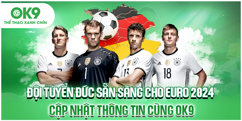 OK9 - Đội Tuyển Đức Sẵn Sàng Cho Euro 2024