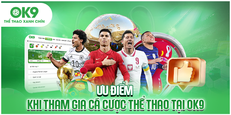 Ưu điểm khi tham gia cá cược thể thao tại OK9