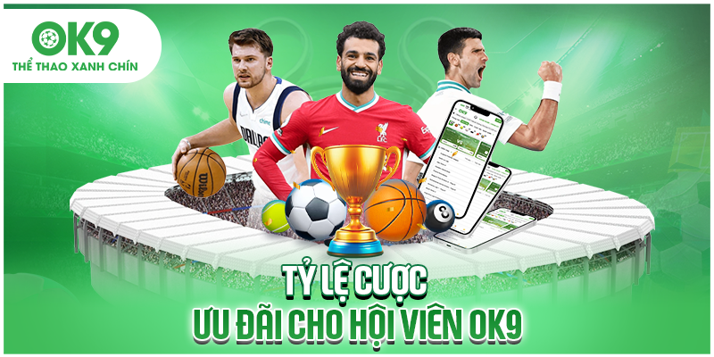 Tỷ lệ cược ưu đãi cho hội viên OK9