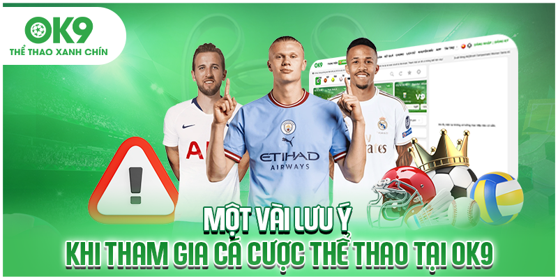 Một vài lưu ý khi tham gia cá cược thể thao tại OK9