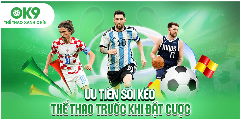 Ưu tiên soi kèo thể thao trước khi đặt cược