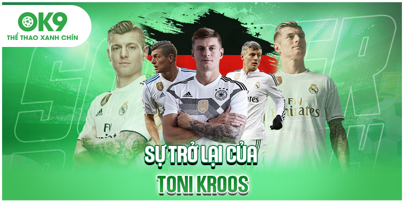 Sự trở lại của Toni Kroos