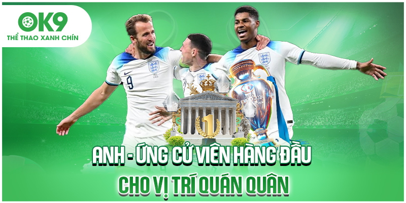 Anh - Ứng cử viên hàng đầu cho vị trí quán quân