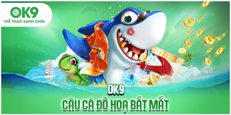 OK9 câu cá đồ họa bắt mắt