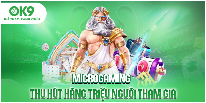 Microgaming thu hút hàng triệu người tham gia
