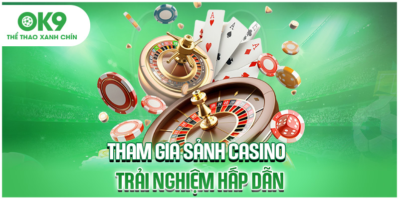 Tham gia sảnh casino trải nghiệm hấp dẫn
