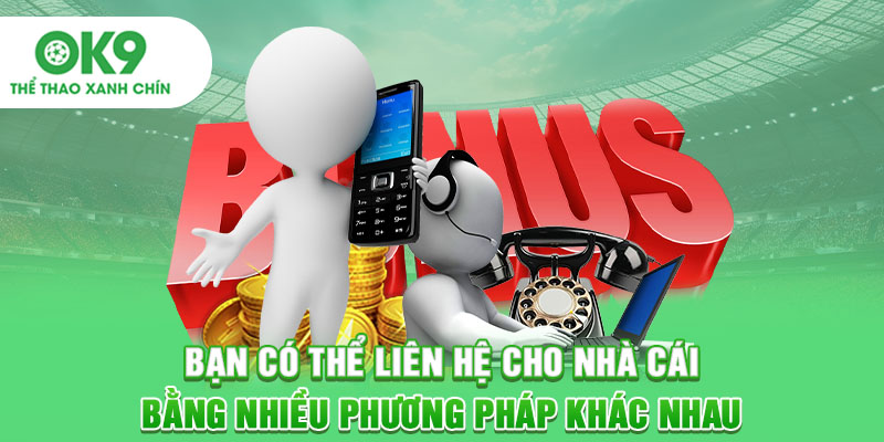 Bạn có thể liên hệ cho nhà cái bằng nhiều phương pháp khác nhau