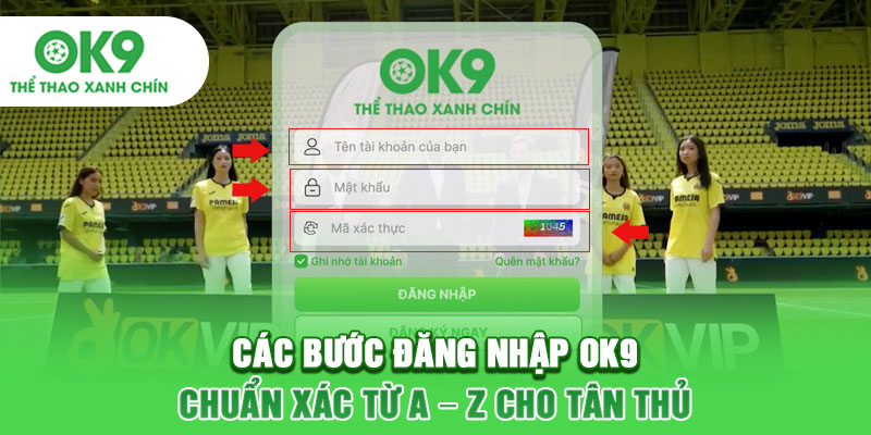 Các bước đăng nhập OK9 chuẩn xác từ A - Z cho tân thủ