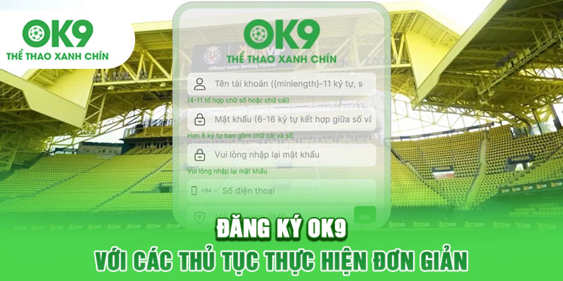 Đăng Ký OK9 Với Các Thủ Tục Thực Hiện Đơn Giản