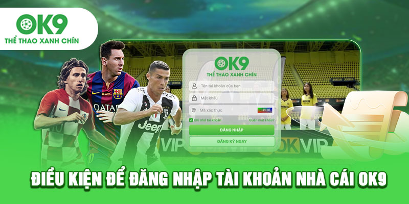 Điều kiện để đăng nhập tài khoản nhà cái OK9