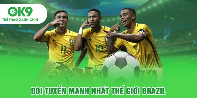 Đội tuyển mạnh nhất thế giới Brazil