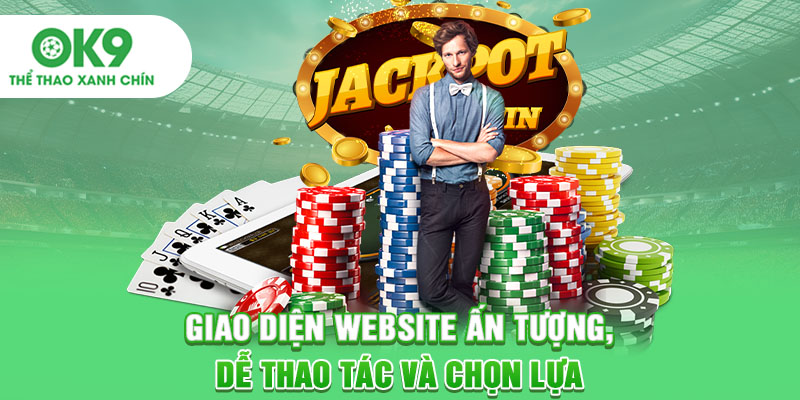 Giao diện website ấn tượng, dễ thao tác và chọn lựa