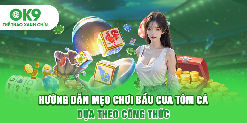 Hướng dẫn chơi bầu cua tôm cá dựa theo công thức