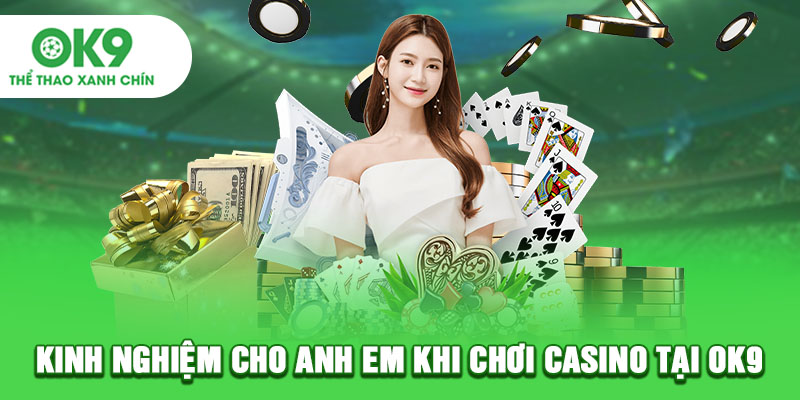 Kinh nghiệm cho anh em khi chơi casino tại OK9