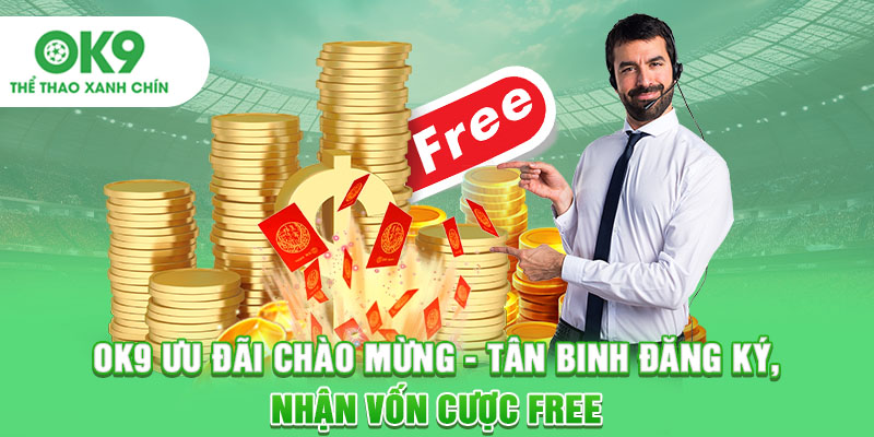 OK9 Ưu Đãi Chào Mừng - Tân Binh Đăng Ký, Nhận Vốn Cược Free